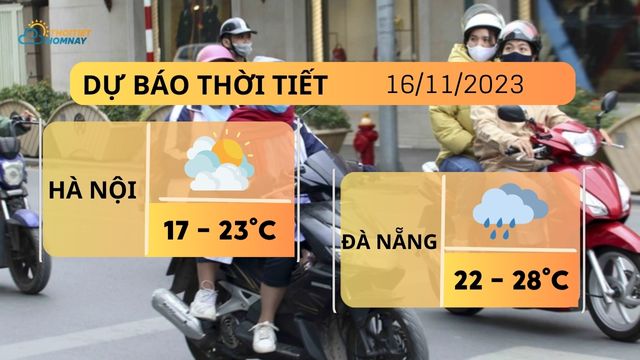 Dự báo thời tiết hôm nay 16/11: Hà Nội trời lạnh nhiệt độ giảm, Đà Nẵng tiếp tục mưa to